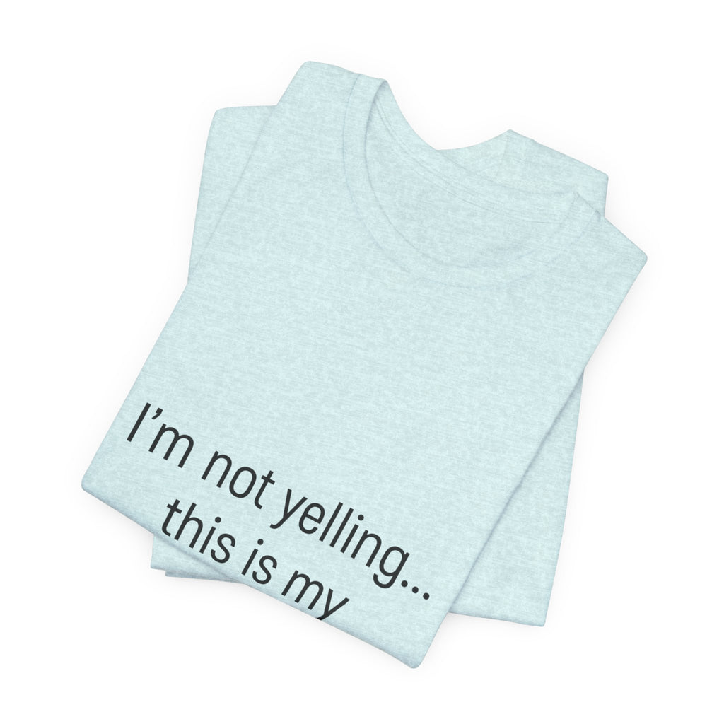 Parenting Voice T-Shirt — "I'm Not Yelling... This Is My Parenting Voice" Tee