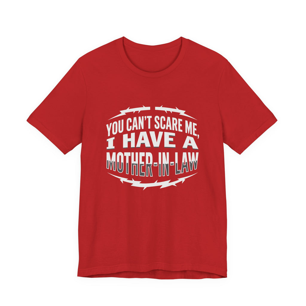 Mother-in-Law Funny Graphic Tee — "You Can't Scare Me I Have a Mother-in-Law"