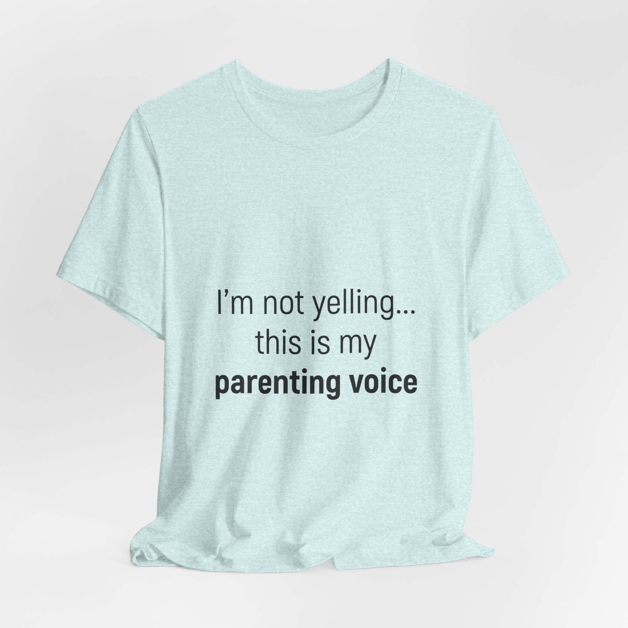 Parenting Voice T-Shirt — "I'm Not Yelling... This Is My Parenting Voice" Tee