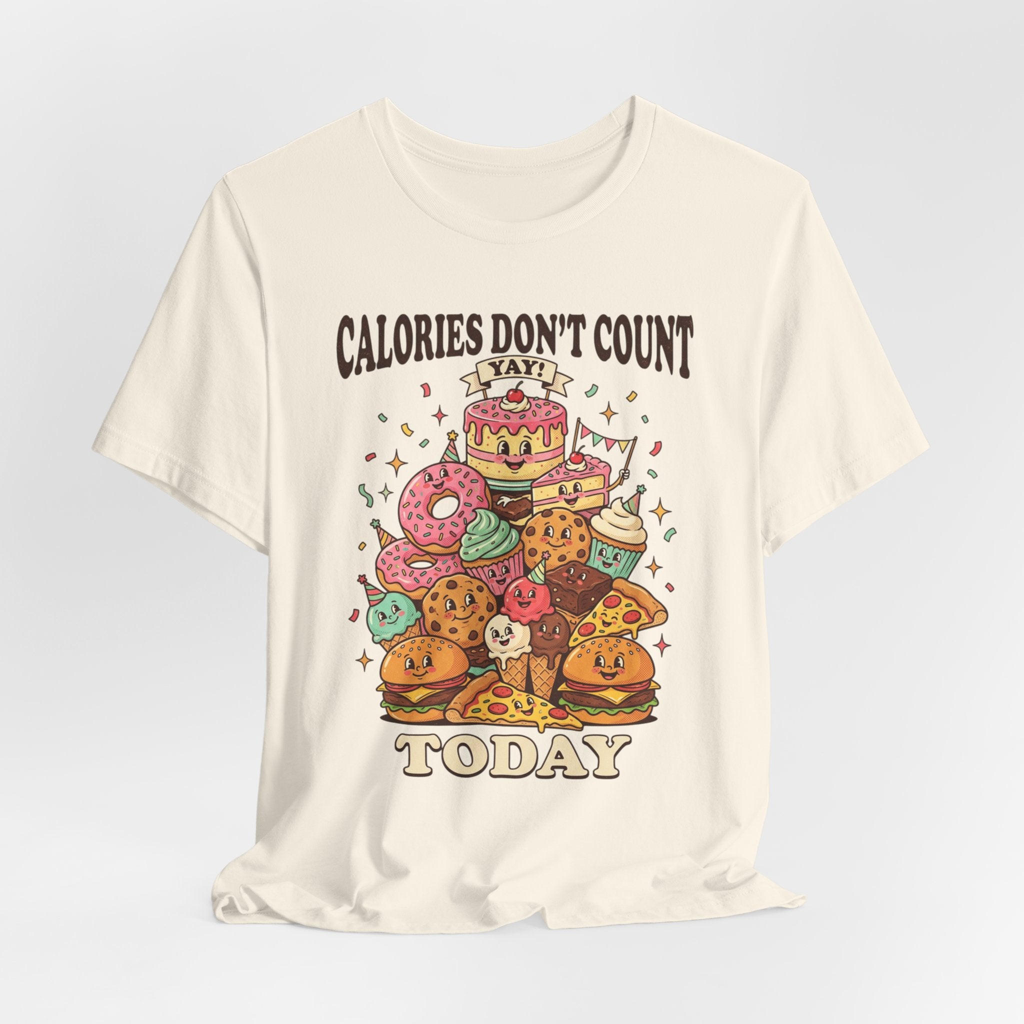 Calories Don't Count Today T-Shirt — Funny Dessert Graphic Tee