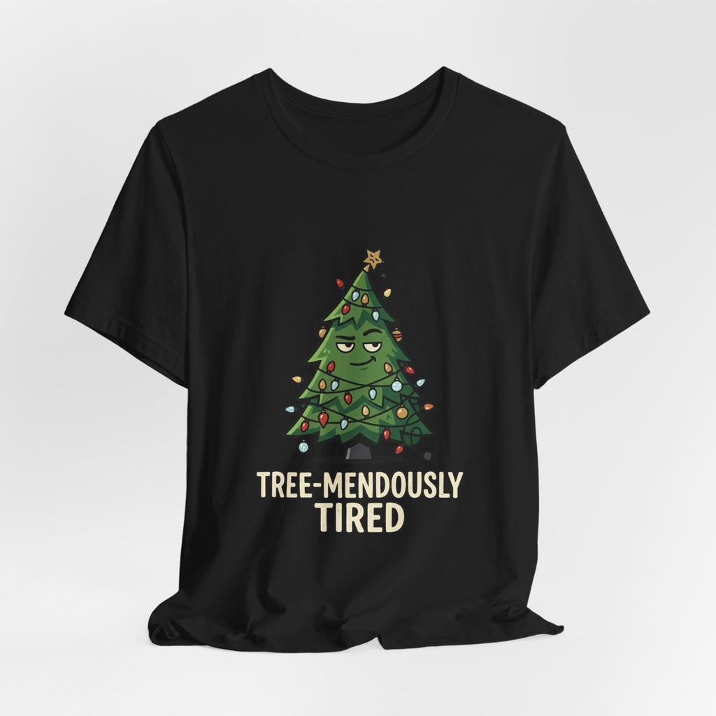 Tree-mendously Tired Christmas Tee