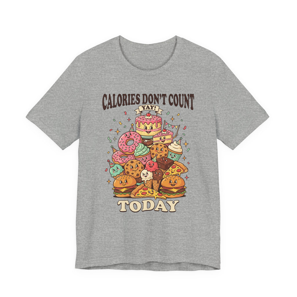 Calories Don't Count Today T-Shirt — Funny Dessert Graphic Tee