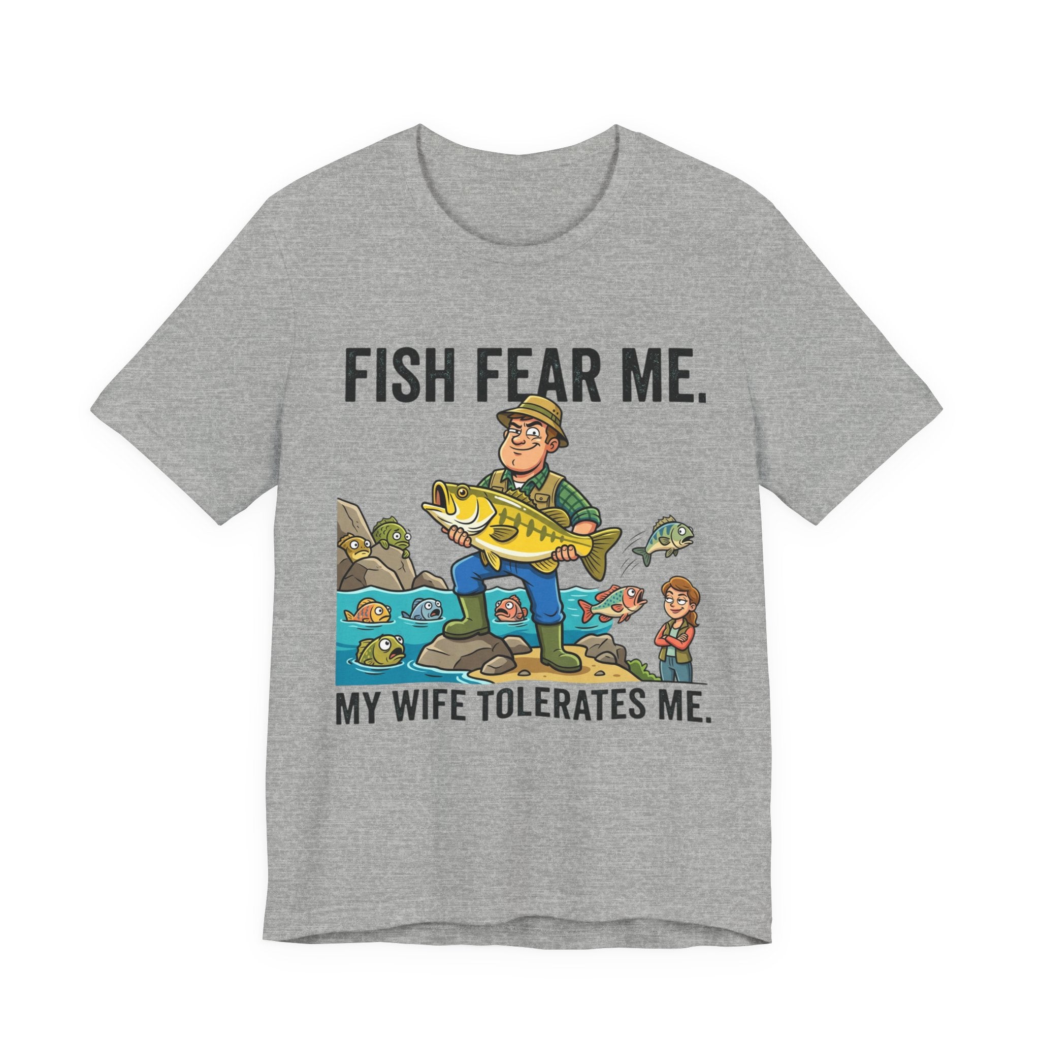 Fishing Humor T-Shirt — "Fish Fear Me. My Wife Tolerates Me." Graphic Tee