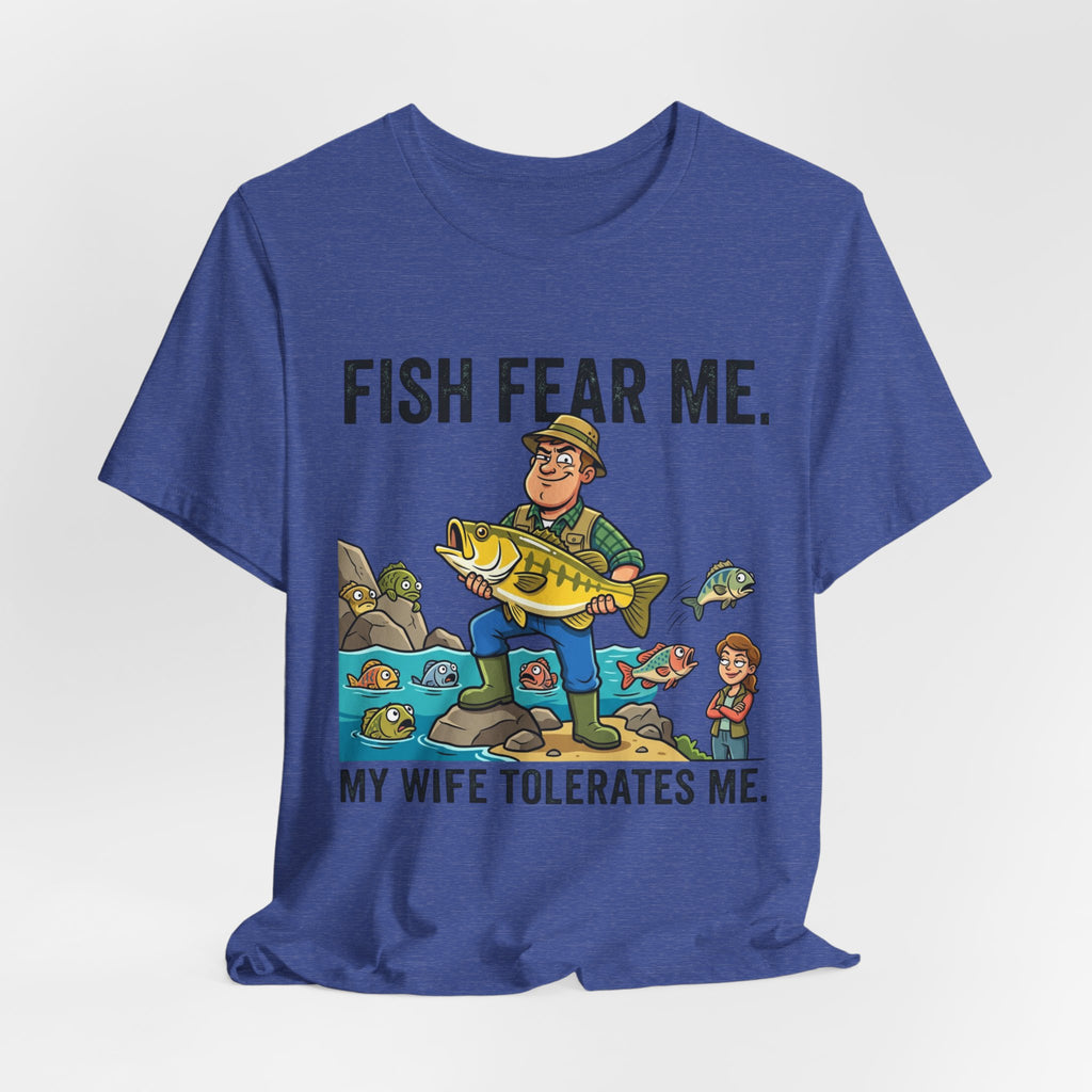 Fishing Humor T-Shirt — "Fish Fear Me. My Wife Tolerates Me." Graphic Tee