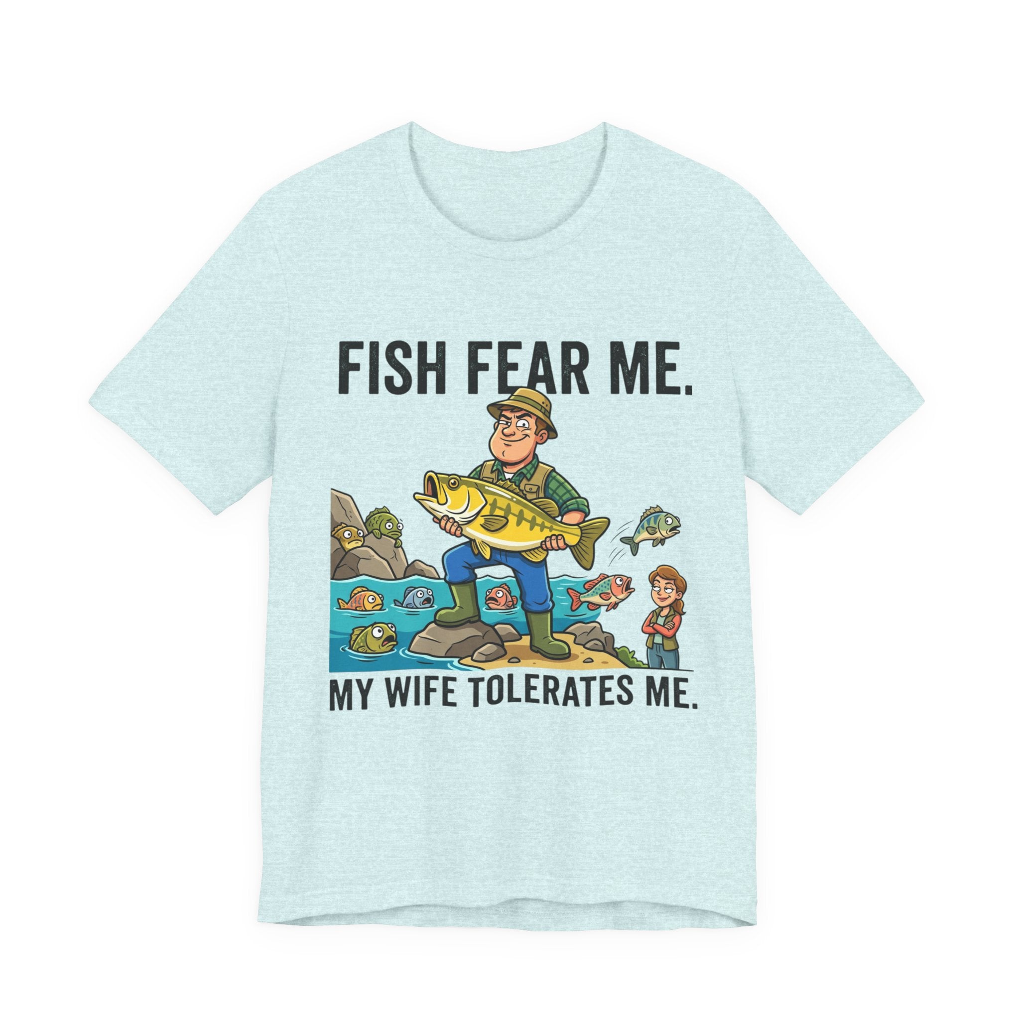 Fishing Humor T-Shirt — "Fish Fear Me. My Wife Tolerates Me." Graphic Tee
