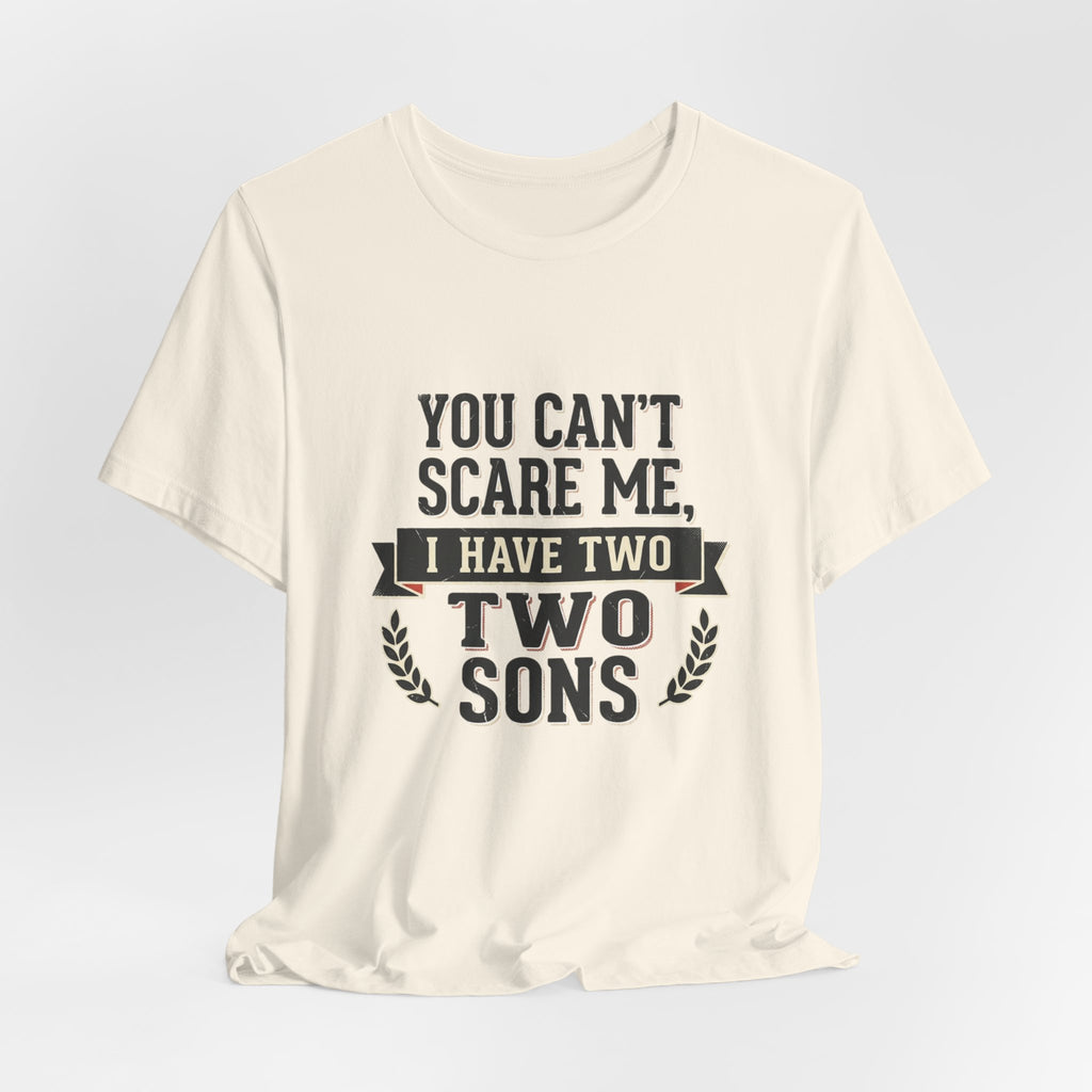 You Can’t Scare Me, I Have Two Sons T-Shirt