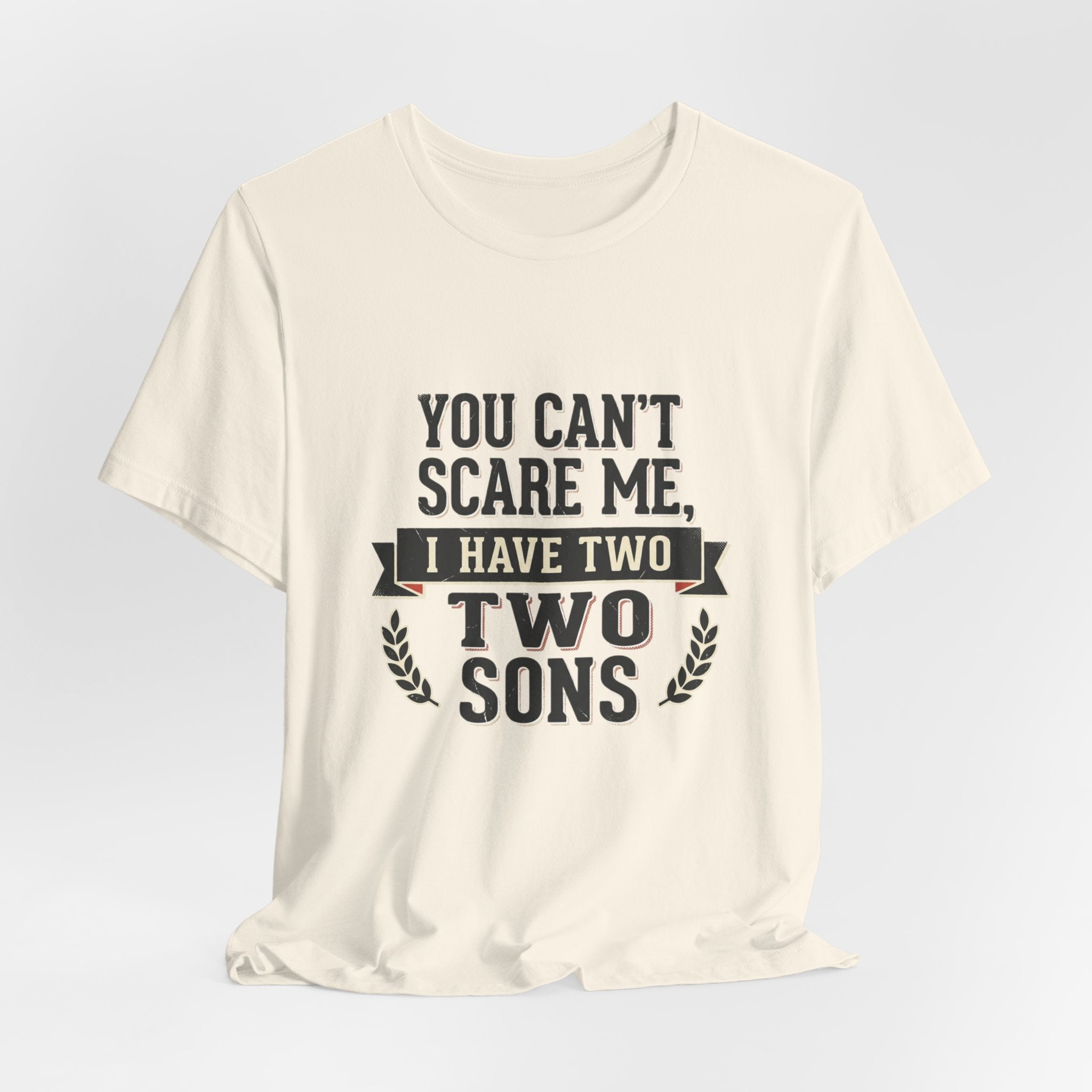 You Can’t Scare Me, I Have Two Sons T-Shirt