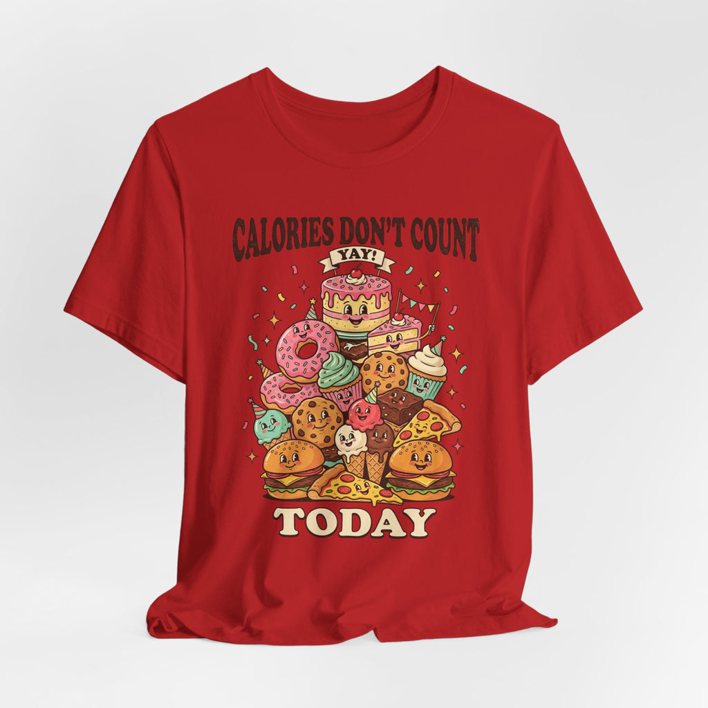 Calories Don't Count Today T-Shirt — Funny Dessert Graphic Tee