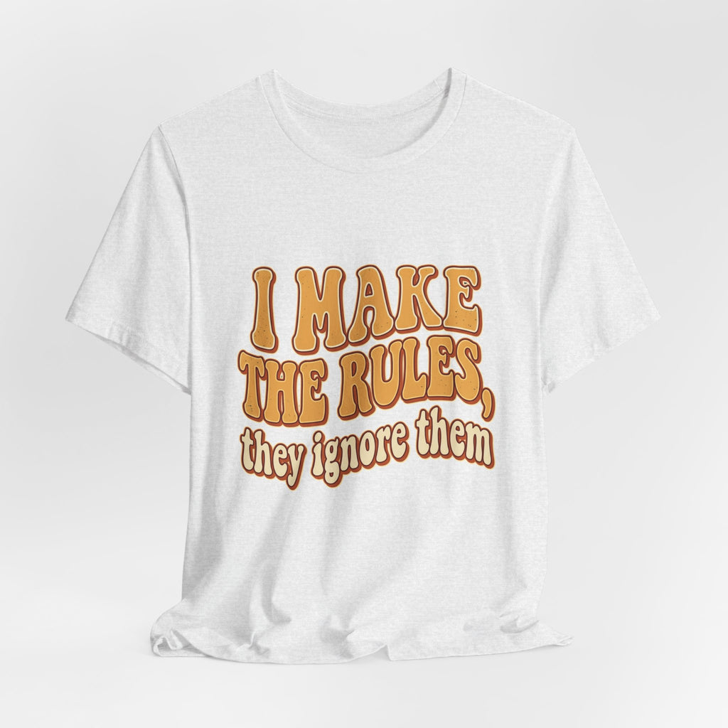 I Make The Rules They Ignore Them Tee — Funny Retro Graphic T-Shirt