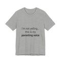 Parenting Voice T-Shirt — "I'm Not Yelling... This Is My Parenting Voice" Tee