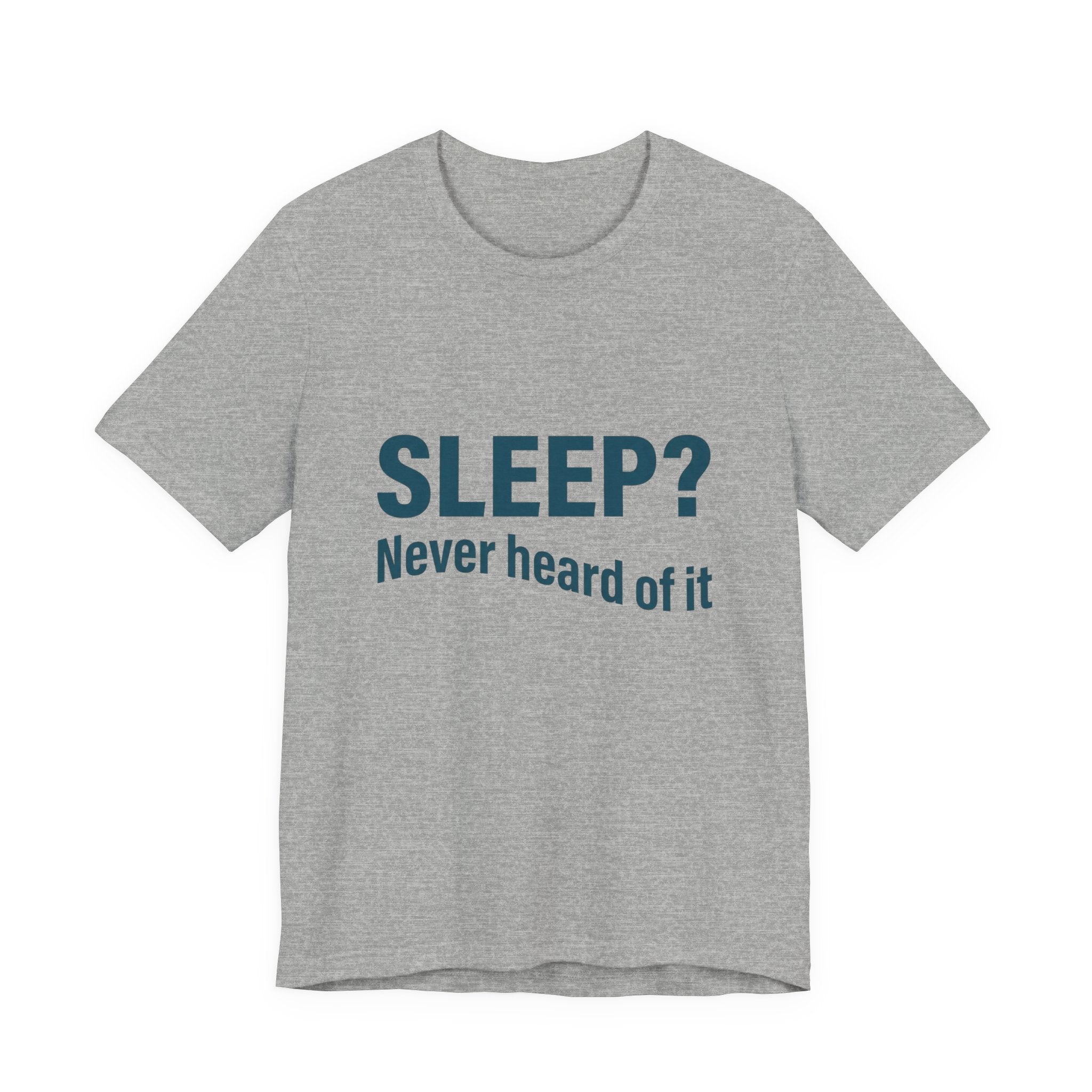 Sleep? Never Heard of It T-Shirt — Funny Insomnia Tee