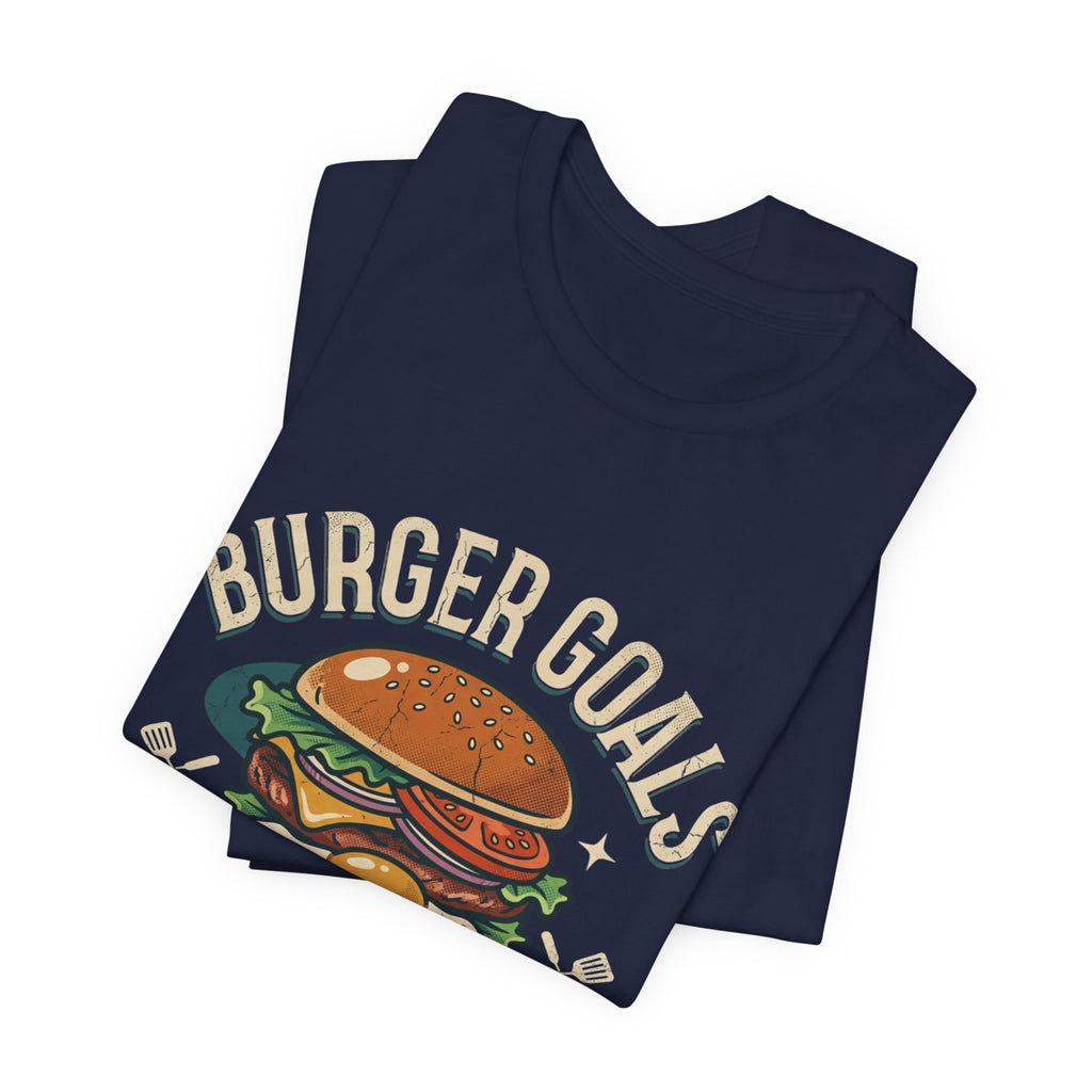Burger Goals T-Shirt — Funny Cheeseburger Graphic Tee for Burger Lovers