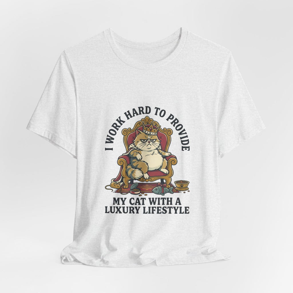Cat Lover Tee — "I Work Hard to Provide My Cat With a Luxury Lifestyle"
