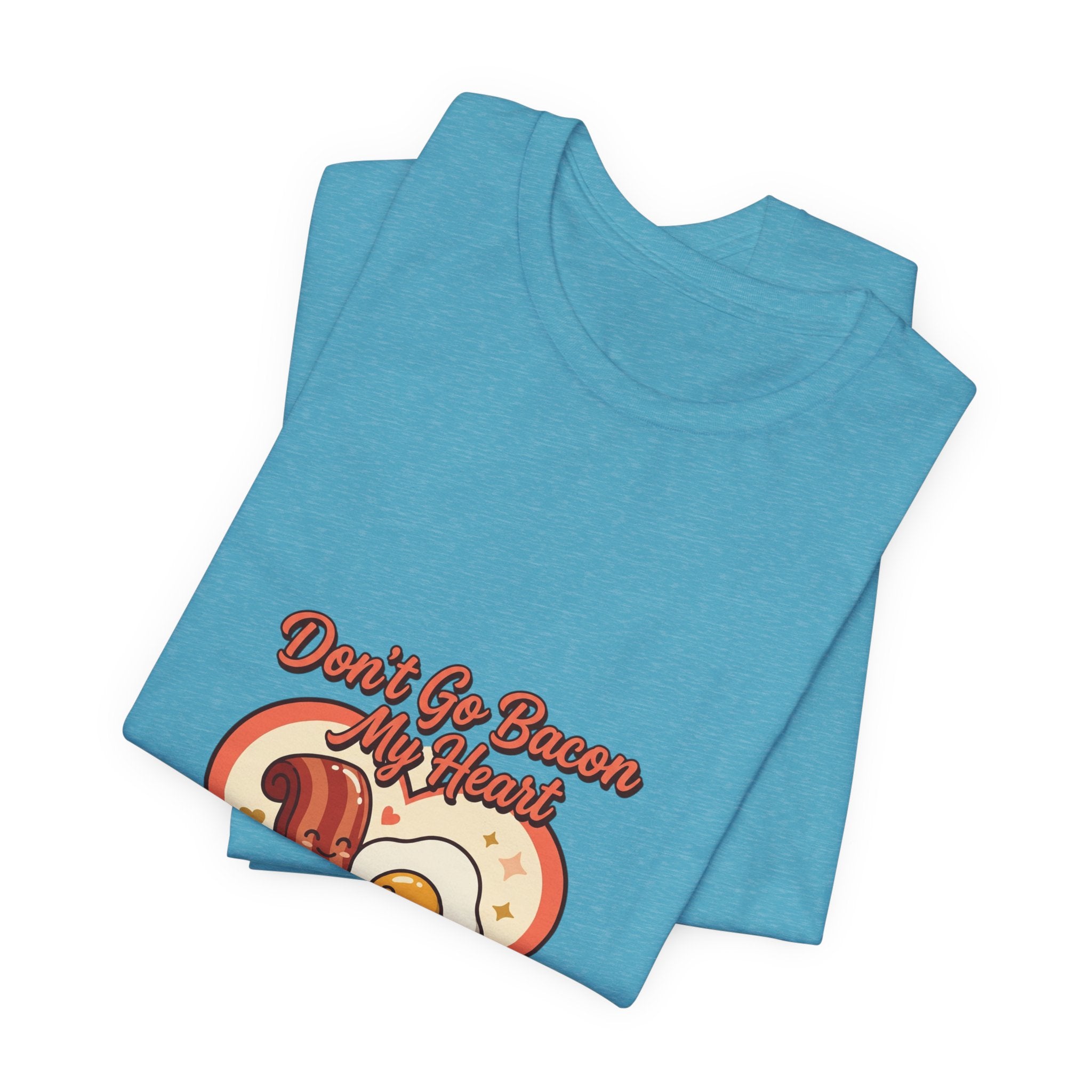 Don't Go Bacon My Heart T‑Shirt — Cute Bacon & Egg Heart Graphic Tee