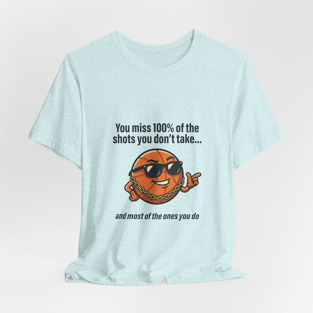 You Miss 100% of the Shots T-Shirt — Funny Basketball Tee